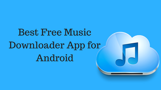 Fastest music downloader for android 2018